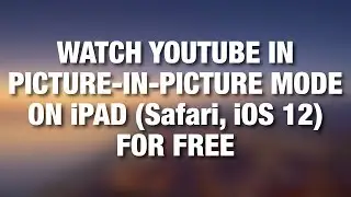How to watch Youtube in Picture-in-Picture mode on your iPad (Safari, iOS 12)