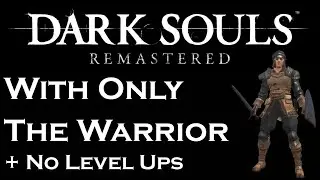 Can You Beat Dark Souls With Just The Warrior Class Without Levelling Up? | Dark Souls Challenge