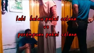 LAKI2 VS PEREMPUAN KALAU PAKAI CELANA 