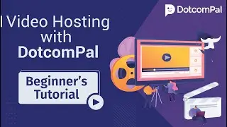 Video Hosting with DotcomPal | Beginner's Tutorial: Everything You Need to Know