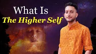 The Higher Self | What Is The Higher Self | How To Be Your Higher Self | Connect To Your Higher Self