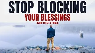 Watch How These 4 Things Are Blocking God's Blessings In Your life