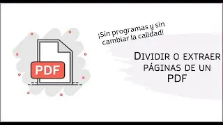 Como dividir o extraer páginas de un PDF sin programas y sin modificar su calidad