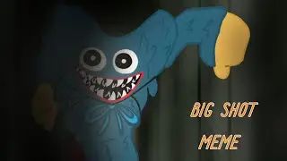 Big Shot/Meme animation/Poppy play time