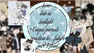 Low tide in twilight 🌊🫧🪼 reaction to future // + Taeju's parents// part 3 final. 🩵 