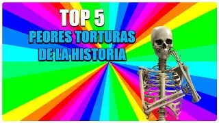 Top 5: PEORES TORTURAS de la HISTORIA
