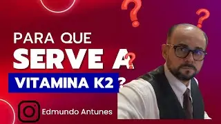 Para que serve a vitamina K2 ? @EdmundoAntunes
