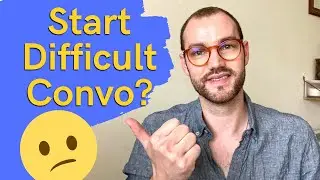 How To Start A Difficult Conversation? | Relationship Communication Advice