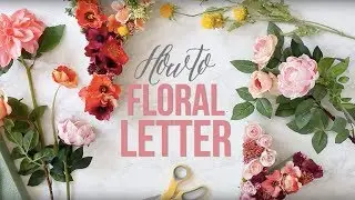 How To - Floral Letter