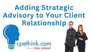 Adding Strategic Advisory to Your Client Relationship | CPE on Cpethink.com