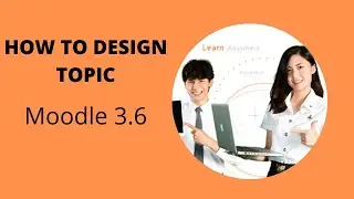 HOW TO DESIGN TOPIC IN MOODLE 3.6