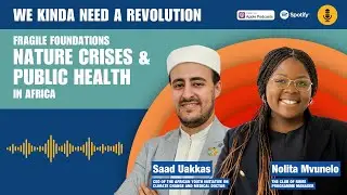 Fragile Foundations: Nature crises and public health in Africa with Saad Uakkas and Nolita Mvunelo