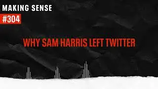 Sam Harris on Deleting His Twitter Account