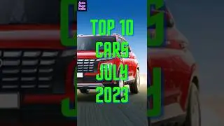 Top 10 Cars Of July 2023 | Top 10 Car Sales In July 2023 #shorts