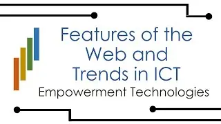 Features of the Web and Trends in ICT | Empowerment Technologies