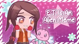 ✿ ET Is An Alien ✯ Gacha Animation Meme ✿