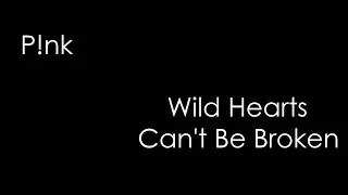P!nk - Wild Hearts Can't Be Broken (lyrics)
