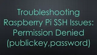 Troubleshooting Raspberry Pi SSH Issues: Permission Denied (publickey,password)