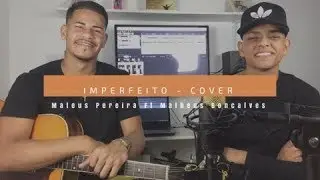 Mateus Pereira - Imperfeito ( Cover ) ft. Matheus Gonçalves
