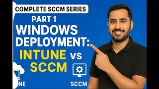 Complete SCCM Series Part 1 | Windows Deployment: Intune vs SCCM