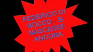 FEDERICO DI ROCCO  SI NASCESSE ANCORA