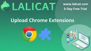 How to Upload Chrome Extensions to Lalicat Antidetect Browser?