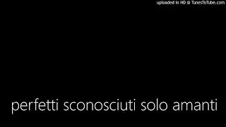 perfetti sconosciuti solo amanti