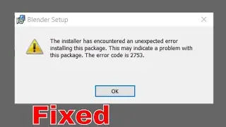 Blender - The Installer Has Encountered An Unexpected Error Installing This Package. Error Code 2753