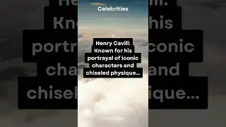 Henry Cavill: Known for his portrayal of iconic characters and chiseled physique... 