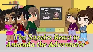 The Sazzles React to Amanda the Adventurer *REUPLOAD*