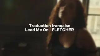 Traduction française - Lead Me On (FLETCHER)