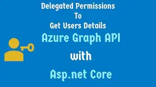 Asp.Net Core , Azure Graph API Using Delegated Permissions - How to get user information in Azure