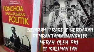 sejarah tr4g3d1 b3rd4r4* p3mb4n*a1an Mangkuk M3r4h oleh PKI di Kalimantan #g30spki  #ganyangpki