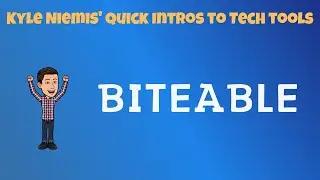 Biteable - Kyle Niemis' Quick Intros to Tech Tools