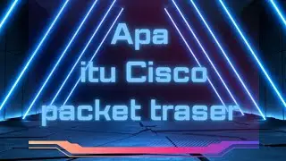 APA ITU CISCO PACKET TRACER?