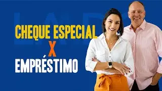 CHEQUE ESPECIAL X EMPRÉSTIMO: qual escolher? | Laado Mais Seguro