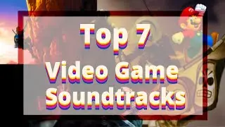 Masterpieces for Gamers: Discovering the Top 7 Video Game Soundtracks