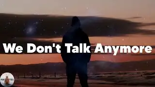 Charlie Puth - We Don't Talk Anymore (feat. Selena Gomez) (Lyrics)