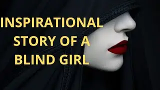 The Story Of Blind Girl | Most Inspirational Video | Motivational video stories