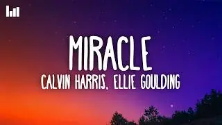 Calvin Harris, Ellie Goulding - Miracle (Lyrics)