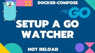 Setup a Go Watcher with Docker Compose ( Golang, hot reload, Docker)