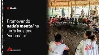 Trabalho de saúde mental de MSF na Terra Indígena Yanomami
