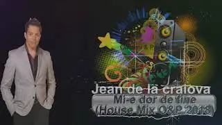 Jean de la craiova - Mi-e dor de tine (House Mix O&P 2018)