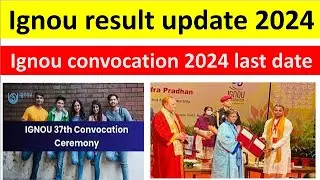 Ignou result update 2024 || Ignou convocation 2024 || Ignou convocation 2024 last date