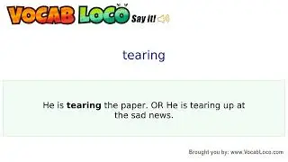 Tearing – English Pronunciation, Definition, Synonyms, Antonyms, Example Sentence