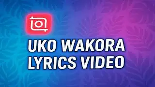 Uko Wakora Lyrics Video ukoresheje InShot