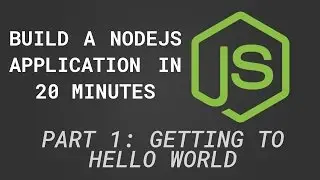 NodeJS App in 20 Minutes 1/4 - Getting to Hello World