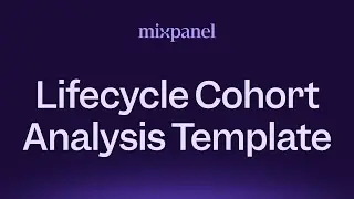Mixpanel's Lifecycle Cohort Analysis Template Walkthrough