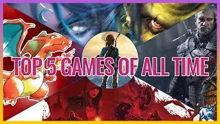 My Top 5 Favourite Games of All Time!