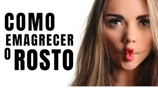 COMO EMAGRECER O ROSTO